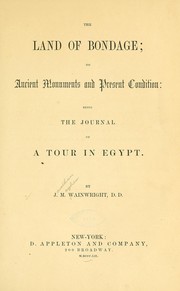 Cover of: The land of bondage: its ancient monuments and present condition: being the journal of a tour in Egypt