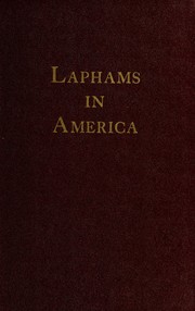Cover of: Laphams in America: thirteen thousand descendants including descendents of John from Devonshire, England to Providence, R.I., 1673, Thomas from Kent, England, to Scituate, Mass., 1634, and genealogical notes of other Lapham families