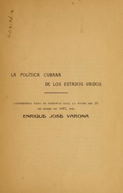 Cover of: La política cubana de los Estados Unidos: conferencia dada en Steinway hall, la noche del 23 de enero de 1897