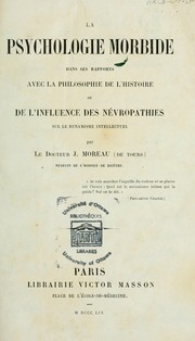 Cover of: La psychologie morbide dans ses rapports avec la philosophie de l'histoire: ou, De L'influence des névropathies sur le dynamisme intellectuel