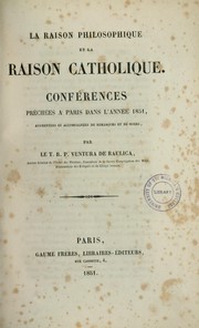 Cover of: La raison philosophique et la raison catholique: conférences préchées à Paris dans l'année 1851, augmentées et accompagnées de remarques et de notes