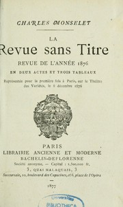 Cover of: La revue sans titre: revue de l'année 1876 : en deux actes et trois tableaux