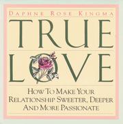 Cover of: True love: how to make your relationship sweeter, deeper, and more passionate