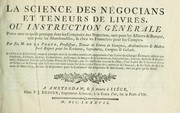 Cover of: La science des négocians et teneurs de livres: ou, Instruction générale pour tout ce qui se pratique dans les comptoirs des négocians, tant pour les affaires de banque, que pour les marchandises, & chez les financiers pour les comptes