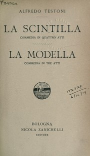 Cover of: La Scintilla: commedia in quattro atti: La Modella, commedia in tre atti