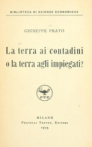 Cover of: La terra ai contadini o la terra agli impiegati? by Giuseppe Prato