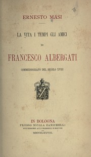 Cover of: La vita i tempi gli amici di Francesco Albergati, commediografo del secolo 18 by Ernesto Masi