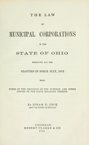 Cover of: The law of municipal corporations in the state of Ohio: embracing the statutes in force July, 1875, with notes of the decisions of the Supreme and other courts of the state relating thereto