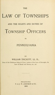 Cover of: The law of townships: and the rights and duties of township officers in Pennsylvania