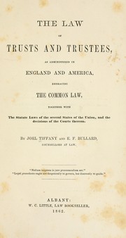 Cover of: The law of trusts and trustees: as administered in England and America, embracing the common law, together with the statute laws of the several states of the Union, and the decisions of the courts thereon.