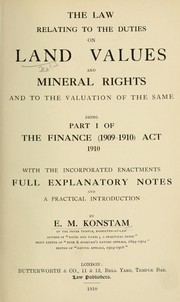 Cover of: The law relating to the duties on land values and mineral rights: and to the valuation of the same , being part I of the Finance (1909-1910) act, 1910, with the incorporated enactments, full explanatory notes and a practical introduction