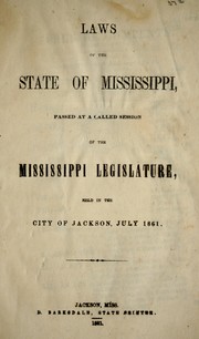 Cover of: Laws of the state of Mississippi: passed at a called session of the Mississippi Legislature, held in the city of Jackson, July 1861