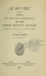 Cover of: Le bon père: vertus et direction spirituelle de l'abbé Pierre Bienvenu Noailles, fondatuer de la Conṛ́egation de la Sainte-Famille de Bordeaux