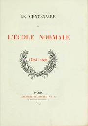 Le centenaire de l'ecole normale, 1795-1895 by Ecole normale superieure (Paris, France)