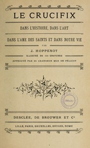 Cover of: Le crucifix dans l'histoire: dans l'art, dans l'ame des saints et dans notre vie