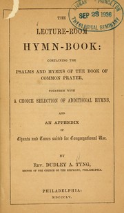 Cover of: The Lecture-room hymn book: containing the Psalms and hymns of the Book of common prayer, together with a choice selection of additional hymns, and an appendix of chants and tunes suited for congregational use