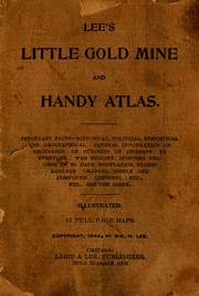 Cover of: Lee's little gold mine and handy atlas: important facts, historical political statistical and geographical : general information on thousands of subjects of interest to everyone, war history, sports records up to date population, excess baggage charges, simple and compound interests, etc