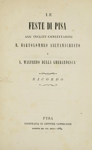 Cover of: Le feste di Pisa agl'incliti concittadini B. Bartolommeo Aiutamicristo e S. Walfredo della Gherardesca: ricordo