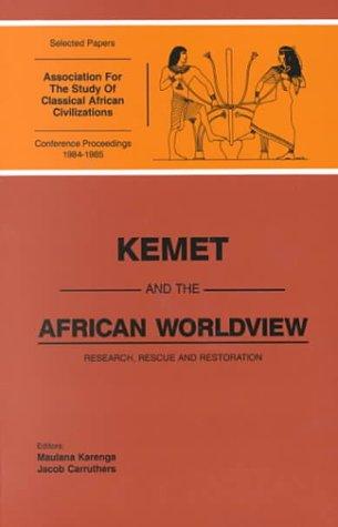 Kemet and the African worldview by Association for the Study of Classical African Civilizations. Conference