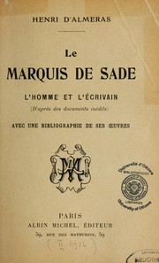 Cover of: Le Marquis de Sade: l'homme et l'écrivain d'après des documents inédits : avec une bibliographie de ses oeuvres