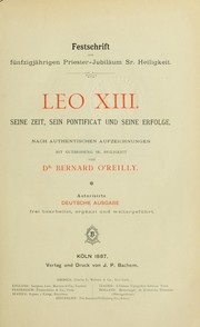 Cover of: Leo XIII, seine Zeit, sein Pontificat, und seine Erfolge: (Festschrift zum 50 Jährigen Priester-Jubiläum seiner Heiligkeit)