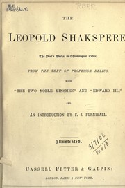 Cover of: The Leopold Shakspere: The poet's works in chronological order from the text of Professor Delius, with "The two noble kinsmen" and "Edward III."  And an introduction by F.J. Furnivall.  Illustrated.  100th thousand