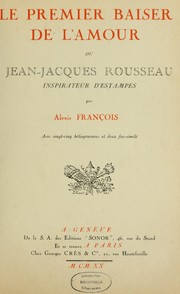 Cover of: Le Premier baiser de l'amour, ou, Jean-Jacques Rousseau inspirateur d'estampes by Alexis François