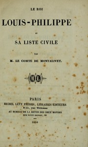 Cover of: Le roi Louis-Philippe et sa liste civile by Montalivet, Marthe Camille Bachasson comte de