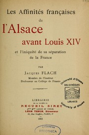 Cover of: Les affinités franc̜aises de l'Alsace avant Louis XIV et l'iniquité de sa séparation de la France