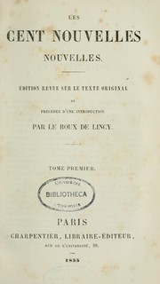 Cover of: Les Cent nouvelles nouvelles: édition revue sur le texte original et précédée d'un introduction par Le Roux de Lincy