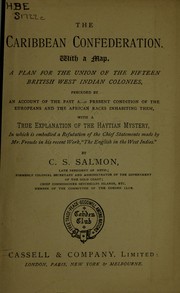 Cover of: The Carribean Confederation: a plan for the union of the fifteen British West Indian Colonies, preceded by an account of the past and present condition of the Europeans and the African races inhabiting them with a true explanation of the Haytian mystery, in which is embodied a refutation of the chief statements made by Mr. Froude in his recent work "The English in the West Indies"