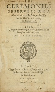 Les ceremonies observees a la solennisation de la paix, en l'eglise Nostre Dame de Paris le 21. Iuin. 1598 by Claude Palliot