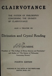 Cover of: Clairvoyance: the system of philosophy concerning the divinity of clairvoyance; also a treatise on divination and crystal reading