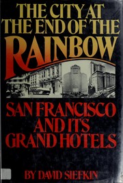 Cover of: The city at the end of the rainbow: San Francisco and its grand hotels