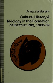 Cover of: Culture, history, and ideology in the formation of Ba thist Iraq, 1968-89