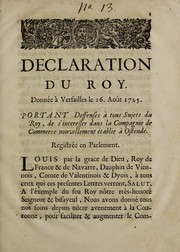 Cover of: Déclaration du roy: donnée à Versailles le 16. Aôut 1723.  Portant deffenses à tous sujets du Roy, de s'interesser dans la Compagnie de Commerce nouvellement établie à Ostende
