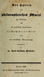Cover of: Das system der philosophischen moral: mit rücksicht auf die juridische imputation, die geschichte der moral, und das christliche moralprinzip dargestellt