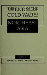 Cover of: The End of the cold war in Northeast Asia by edited by Stuart Harris and James Cotton.