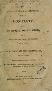 Cover of: Les communications de Mercator sur la conteste entre le Comte de Selkirk et la Compagnie de la Baye d'hudson d'une part, et la Compagnie du Nord-Ouest d'autre part: extraites du Montréal Herald et traduites pour l'usage des personnes qui ne sont point versées dans la langue Anglaise