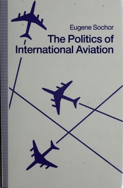 The politics of international aviation by Eugene Sochor