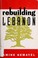 Cover of: Rebuilding Lebanon