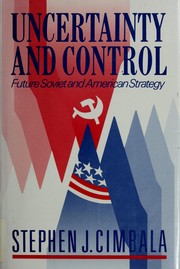 Cover of: Uncertaintyand control: future Soviet and American strategy