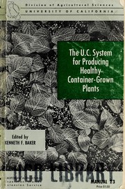 Cover of: The U. C. system for producing healthy container-grown plants: through the use of clean soil, clean stock, and sanitation