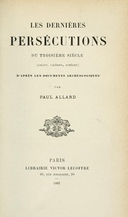 Cover of: Les dernières persécutions du troisi`eme si`ecle, Gallus, Valérien, Aurélien: d'apr`es les documents archéologiques