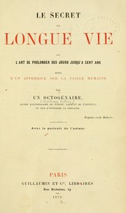 Cover of: Le secret de longue vie, ou, L'art de prolonger ses jours jusqu'a cent ans: suivi d'un appendice sur la taille humaine