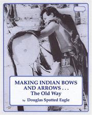 Making Indian Bows and Arrows, The Old Way