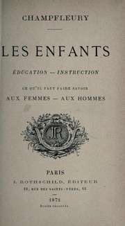 Cover of: Les enfants, education, instruction, ce qu'il faut faire savoir aux femmes - aux hommes. --