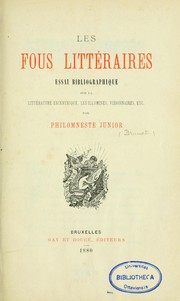 Cover of: Les fous littéraires: essai bibliographique sur la littérature excentrique, les illuminés, visionnaires, etc.