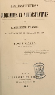 Les institutions judiciaires et administratives de l'ancienne France et spécialement du baillage de Gex by Louis Ricard