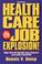 Cover of: Health care job explosion!